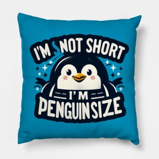 I'm Not Short I'm Penguin Size Pillow