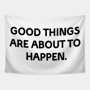 Good things are about to happen Tapestry