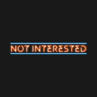 Not Interested (neon effect) T-Shirt