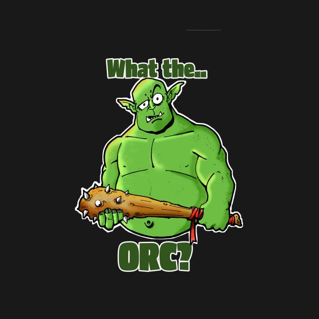 What the Orc? by BottleRocket