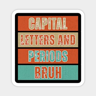 Capital Letters And Periods Bruh Funny Teacher Magnet