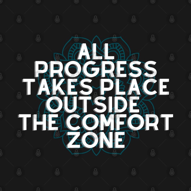 All Progress Takes Place Outside The Comfort Zone by Karolus