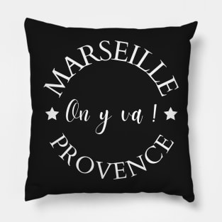 Marseille Provence, On y va! (Lets go!) Pillow