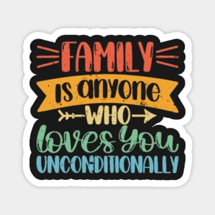 Family is anyone who loves unconditionally Magnet