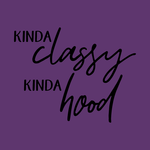 Kinda Classy. Kinda Hood. by BearWoodTreasures