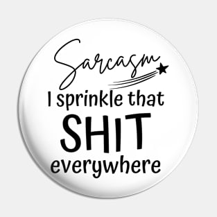 Sarcasm I Sprinkle That Shit Everywhere. Funny Sarcastic NSFW saying. Pin