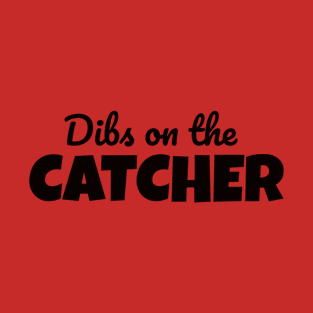 Dibs on the catcher T-Shirt