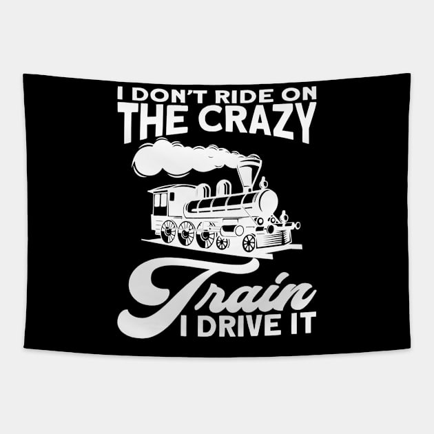 I Don`t Ride On The Crazy Train I Drive It I Train Tapestry by Shirtjaeger