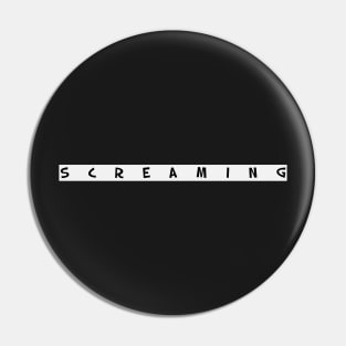 S c r e a m i n g  - internally Pin