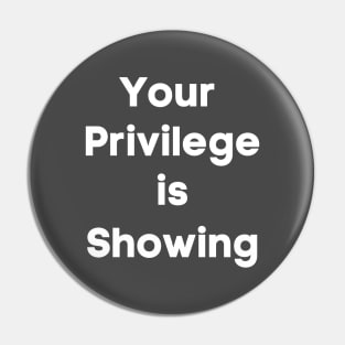 Your Privilege is Showing (white bold) Pin