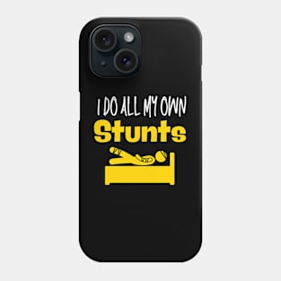 I do all my own stunts Phone Case