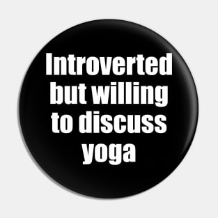 Introverted but willing to discuss yoga Pin