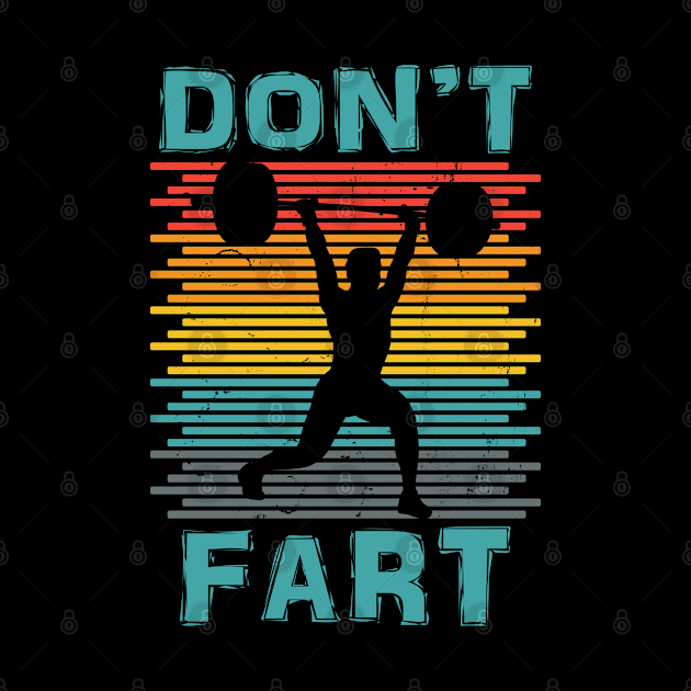 Funny Don't Fart Weight Lifting Workout Fitness Gym by LittleBoxOfLyrics