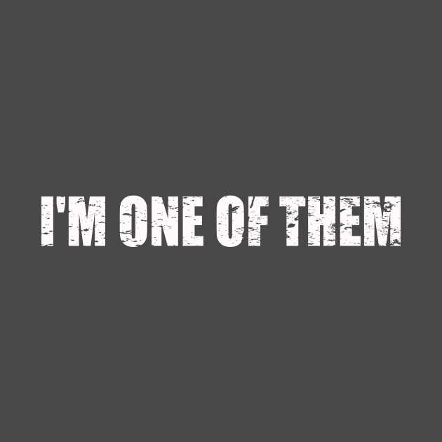 I m one of them Them T Shirt TeePublic