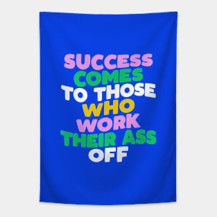 Success Comes to Those Who Work Their Ass Off in blue pink green and yellow Tapestry