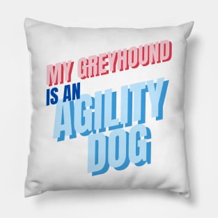 My greyhound is an agility dog Pillow