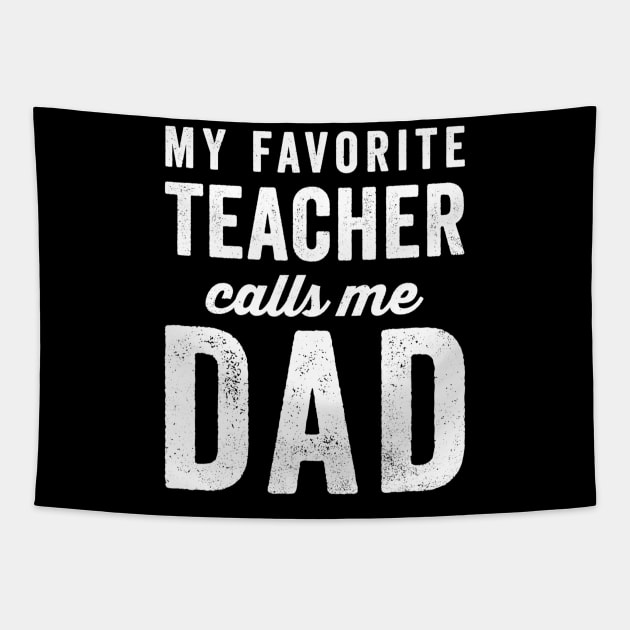 Mens My Favorite Teacher Calls Me Dad Fathers Day Top Tapestry by gogusajgm