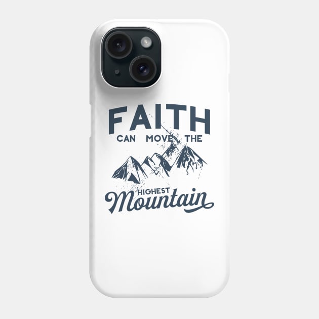 Faith Can Move The Highest Mountain Phone Case by walkbyfaith