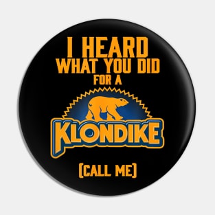 I Heard What You Did For A Klondike Pin