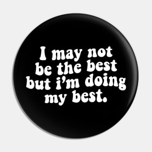 I may not be the best but i'm doing my best - white text Pin