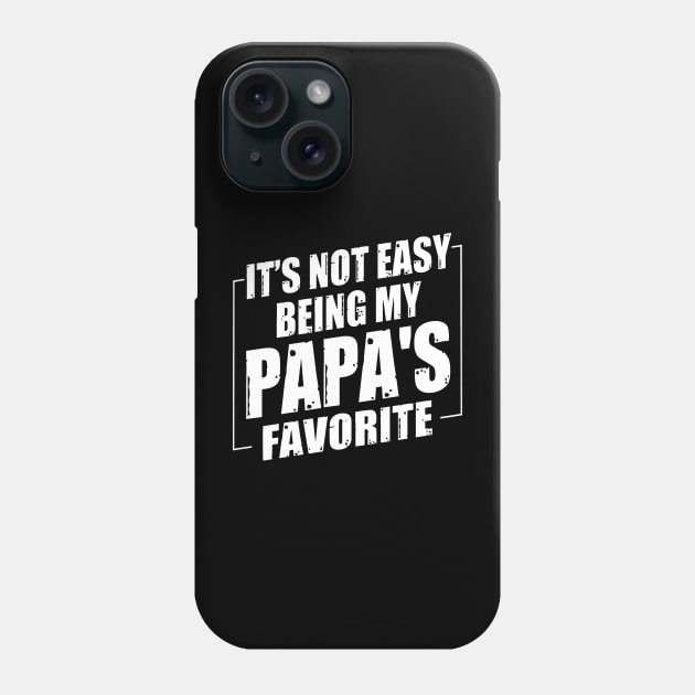 It's Not Easy Being My Papa's Favorite Phone Case by Benko Clarence