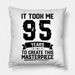 It Took Me 95 Years To Create This Masterpiece 95th Birthday Pillow
