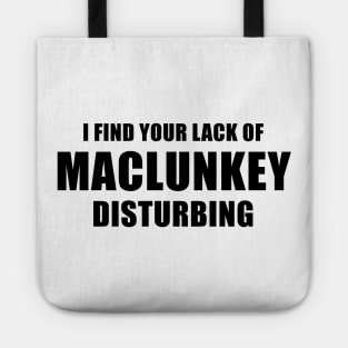 I Find Your Lack of Maclunkey Disturbing Tote