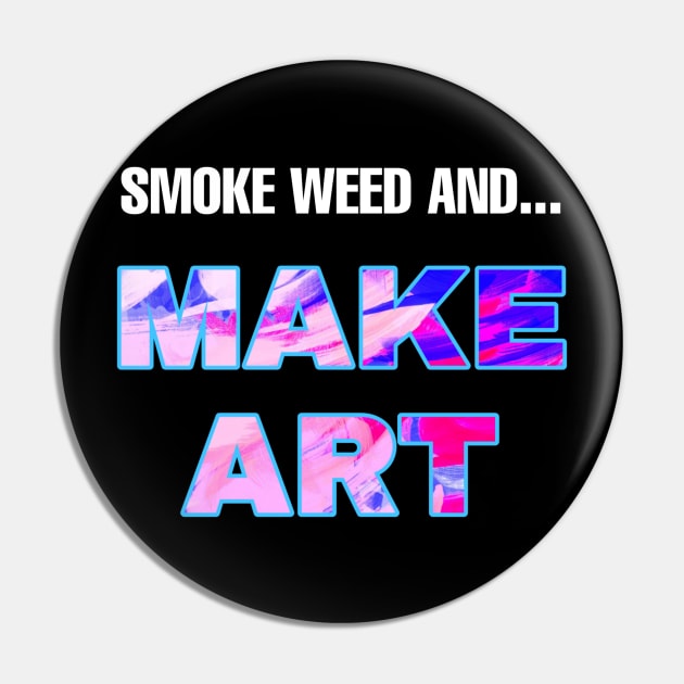 Smoke Weed and Make Art Pin by Smoke Local Official