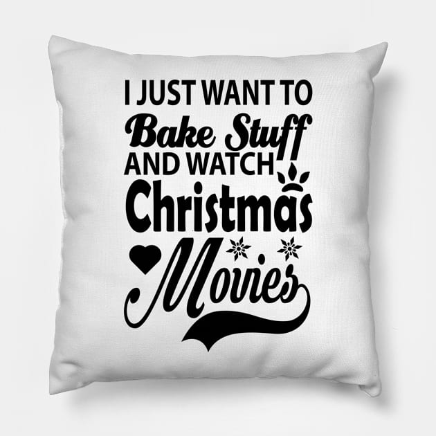 I Just Want To Bake Stuff And Watch Christmas Movies, Gift for Pillow by CoApparel