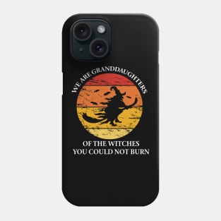 We are granddaughters of the witches you could not Phone Case