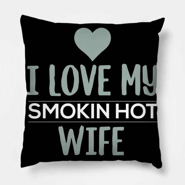 I Love My Smokin Hot Wife Pillow by pako-valor