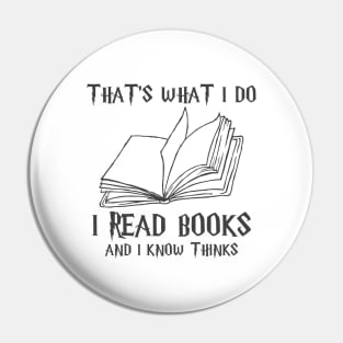 That's What I Do I Read Books And I Know Things Pin