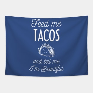 feed me tacos and tell me i'm beautiful Tapestry