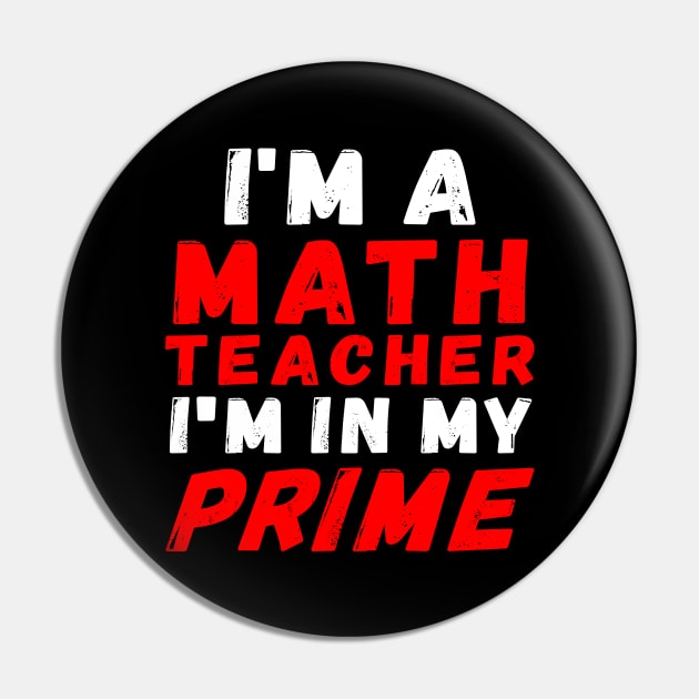 I'm A Math Teacher I'm In My Prime Pin by Rocky Ro Designs