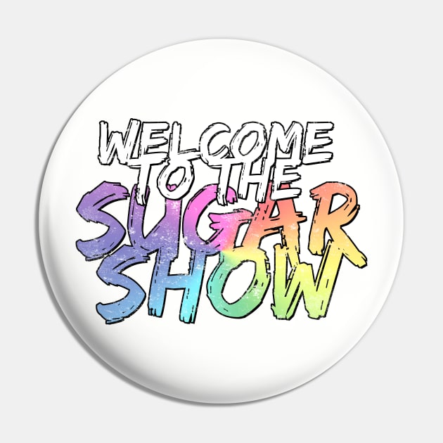 Welcome to the Sugar Show II Pin by dajabal