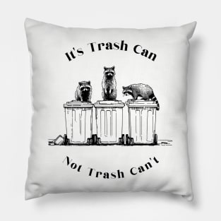 trash can not trash cant, cute raccoon, funny raccoon, trash panda, trash raccoon, raccoon garbage, my spirit animal Pillow