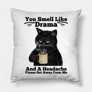 You Smell Like Drama And A Headache Cat Shirt Pillow