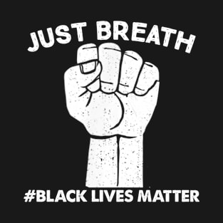 Black Lives Matter Just Breath T-Shirt