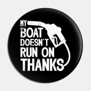 My Boat Doesn't Run On Thanks Boat Owners Boating Lovers Pin