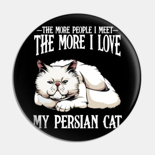 Persian Cat - The More People I Meet - Cat Lover Pin