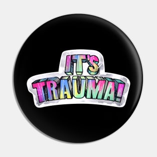 It's Trauma! Pin