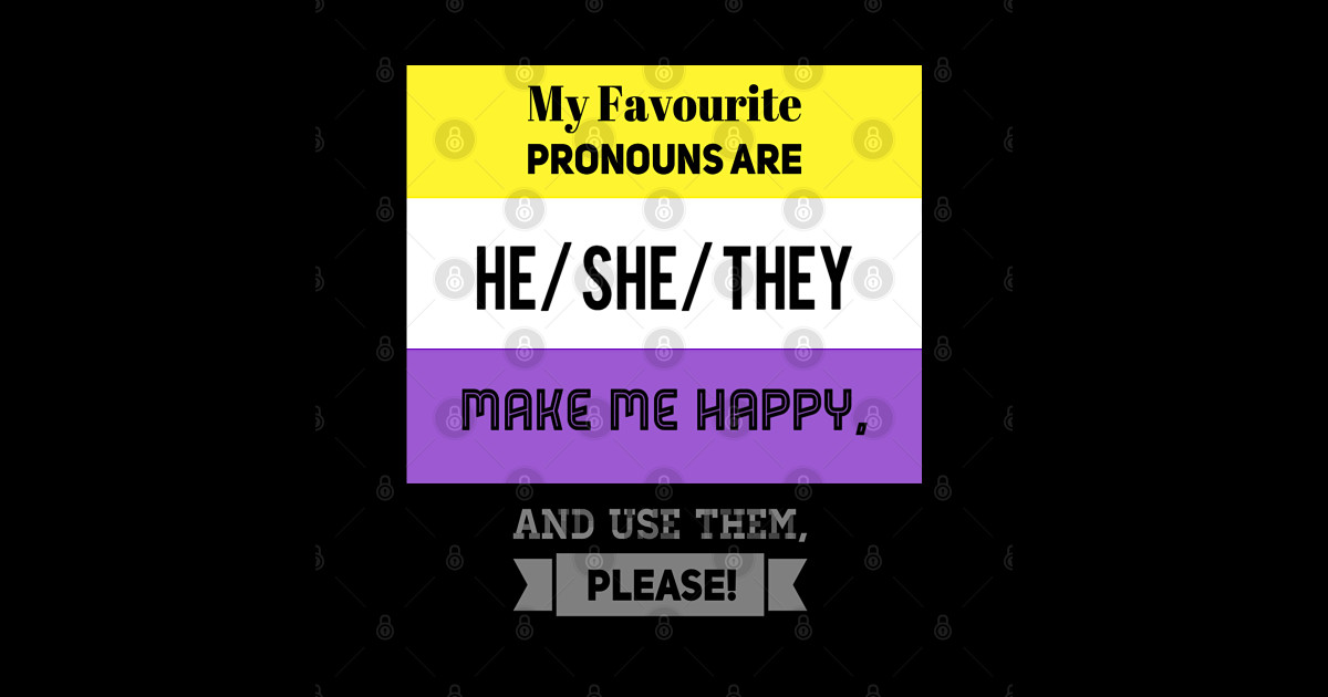 My Favourite Pronouns are He/ She/ They. Make me happy and use them ...