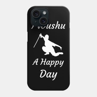 I Wushu A Happy Day Phone Case