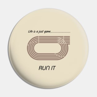 "Life is just a game, Run it!"  T-shirts and props with sport motto.  (Running Theme ) Pin