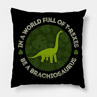 In a World Full of T-Rexes Be a Brachiosaurus Pillow