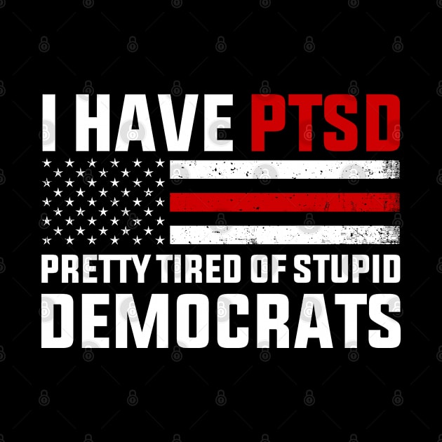 I Have PTSD Pretty Tired of Stupid Democrats 2024 by GreenCraft