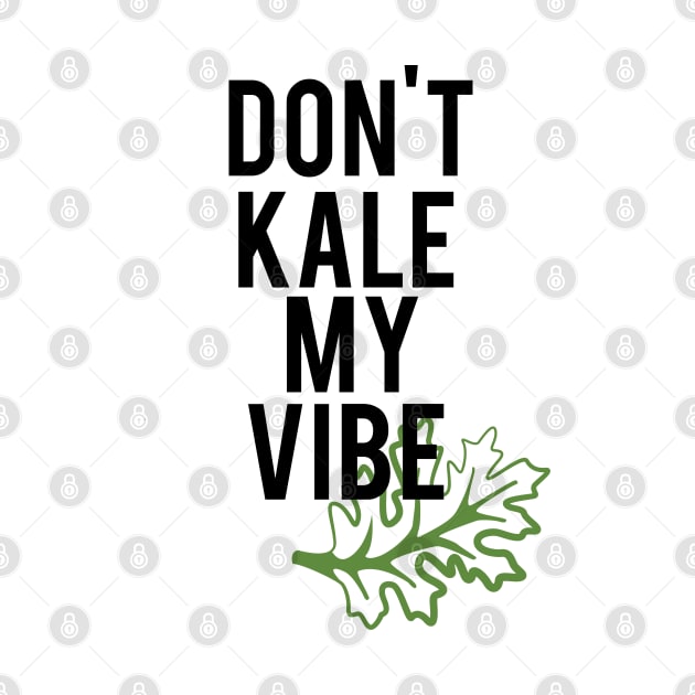 Don't Kale My Vibe by mariansar