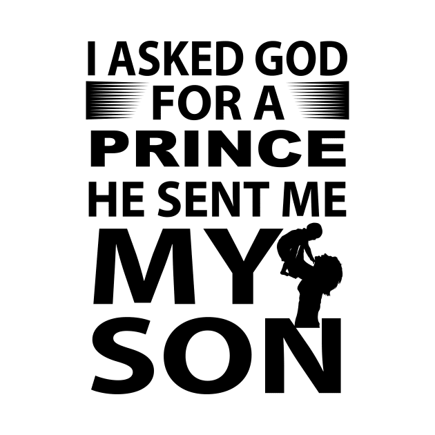 I Asked God For A Prince He Sent Me My Son, Gift for Dad, Daddy by CoApparel