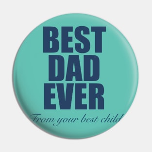 Best Dad Ever from Your Best Child Pin