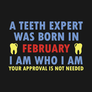 A Teeth Expert Was Born In FEBRUARY T-Shirt